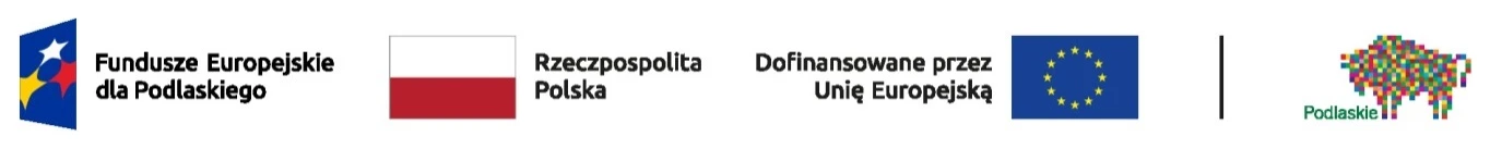 Fundusze Europejskie dla Podlaskiego, Rzeczpospolita Polska, Dofinansowane przez Unię Europejską, Województwo Podlaskie
